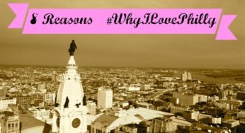 8 Reasons Why I Love Philly – #whyilovephilly